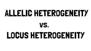 Allelic vs Locus Heterogeneity