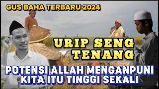 Gus Baha Terbaru - Urip Seng Tenang!! Potensimu Diampuni Allah Itu Tinggi Sekali