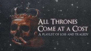all thrones come at a cost ♛【emotional royalty playlist】