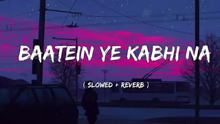 Baatein Ye Kabhi Na [ Slowed + Reverb ] - Arijit Singh | Khamoshiyan | Lyrics | Lofi | Titan Music