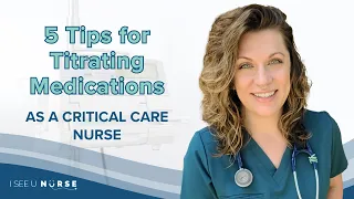 5 Tips for Titrating Medications as a Critical Care Nurse