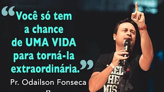 Você só tem UMA VIDA para torná-la extraordinária - Pr. Odaílson Fonseca - Together