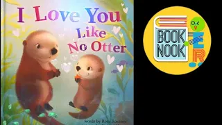 BOOK NOOK : “ I Love You Like No Otter,” animated read aloud bedtime story soothing  kids & toddlers