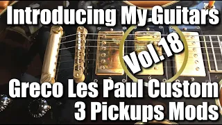 Introducing my guitars 18 : Greco Les Paul Custom Type (3 Pickups Mods)