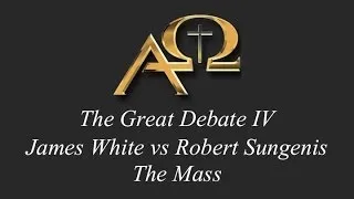 The Great Debate IV -  The Mass - Sungenis