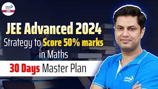 Strategy to Score 50% Marks in Maths | 30 Days Master Plan | JEE Advanced 2024 @InfinityLearn-JEE