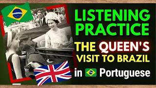 BRAZILIAN PORTUGUESE LISTENING PRACTICE | THE QUEEN'S FIRST AND ONLY VISIT TO BRAZIL