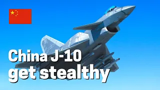 China J-10 fighter get stealth upgrade, better supporting J-20 and J-35 to combat US F-22 and F-35