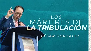 Los Mártires de la Tribulación | Ps. César González