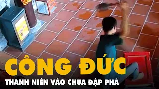 Nam thanh niên vào chùa đập phá hòm công đức trộm tiền giữa ban ngày