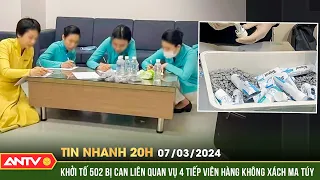 Tin nhanh 20h ngày 8/3: Khởi tố 502 bị can liên quan vụ 4 tiếp viên hàng không xách ma tuý | ANTV