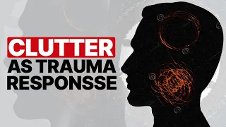 Undeniable PROOF Clutter Is The Result Of Prior Trauma | Narcissistic Abuse