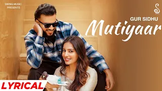 Mutiyaar (Lyrical) Gur Sidhu Ft. Jasmeen Akhtar | Ginni Kapoor | New Punjabi Song 2024