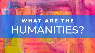 What are the Humanities? An introduction to the Humanities