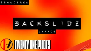 Twenty One Pilots- Backslide Lyrics