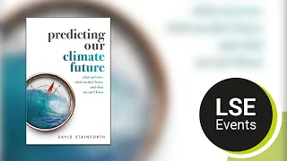 Predicting our climate future: what we know, what we don't know, what we can't know | LSE Event