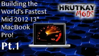 Making The World’s Fastest 13” Mid 2012 MacBook Pro Pt.1
