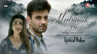 Mubarak Ho (LYRICS) Soham Naik | Karanvir Sharma | Debattama Saha | Meer | Hindi Sad Song