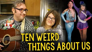 Ten "Weird" Things You Probably Don't Know About Us