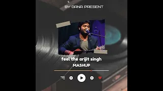 Feel the Arijit singh | Mashup | Song | Gana present | 2024