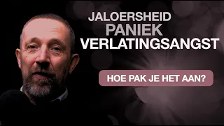 JALOERSHEID, PANIEK, VERLATINGSANGST / HOE PAK JE HET AAN?