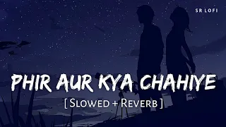 Phir Aur Kya Chahiye (Slowed + Reverb) | Arijit Singh | Zara Hatke Zara Bachke | SR Lofi