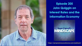 Mindscape 205 | John Quiggin on Interest Rates and the Information Economy
