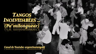 TANGOS INOLVIDABLES PA' MILONGUEAR: DE ANGELIS, CANARO, MALERBA, TANTURI, RODRÍGUEZ & OTROS