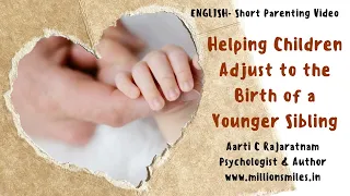 Helping your child adjust to the birth of a Younger Sibling - English (short) - Aarti C Rajaratnam