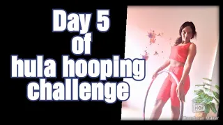 Day 5 of the 30days hula hooping challenge