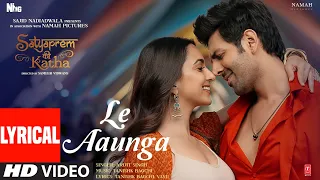 Le Aaunga (Lyrical)SatyaPrem Ki Katha |Kartik,Kiara|Tanishk Bagchi,Vayu #ArijitSingh |Sajid N,Sameer