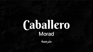 Morad - Caballero - slowed & Reverb مترجمة