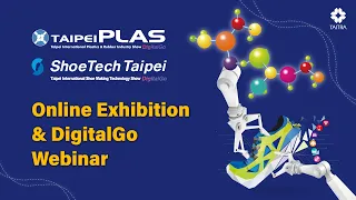 TaipeiPLAS & ShoeTech Taipei Online Exhibition & DigitalGo Webinar