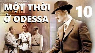 Một thời ở Odessa - Tập 10 | Dựa trên tiểu thuyết hình sự về ông Trùm đất cảng Odessa