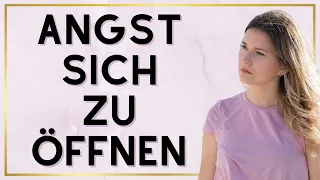 Angst sich zu öffnen | Die Angst vor Ablehnung überwinden