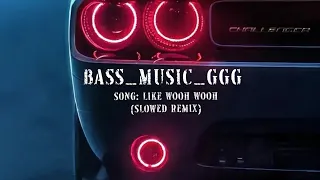 song :Like Wooh Wooh (slowed remix)