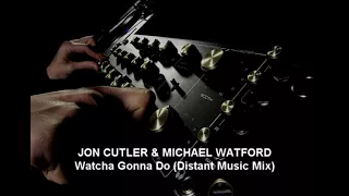 Jon Cutler & Michael Watford - Watcha Gonna Do (Distant Music Mix)