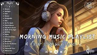 Morning Music Playlist 🌞 Morning Music For Positive Energy 🍀 English Cover Songs with Lyrics🎶