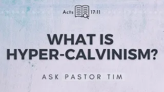 What is Hyper-Calvinism? - Ask pastor Tim