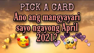 Ano ang mangyayari sayo ngayong April 2021?🥰|PICK A CARD|Tagalog| Kapalaran