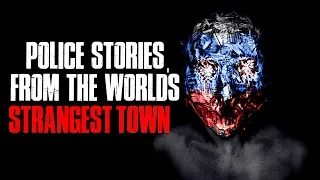 "Police Stories From The World's Strangest Town" Creepypasta