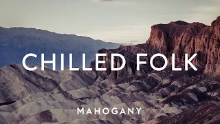 Chilled Folk Vol. 2 🏜 Indie Folk Compilation | Mahogany Playlist