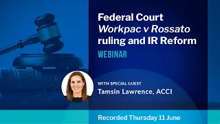 Federal Court ruling and IR reform: Workpac v Rossato | Webinar