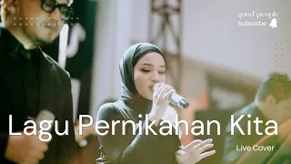 Lagu Pernikahan Kita - Arsy Widianto feat Tiara Andini Live Cover | Good People Music