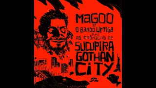 Sucupira Gotham City - Magoo e o Bando Urtiga