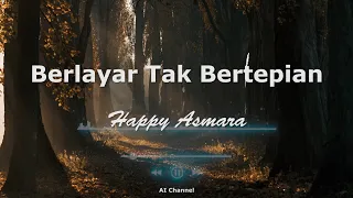 BERLAYAR TAK BERTEPIAN - HAPPY ASMARA ( Lyric Video )