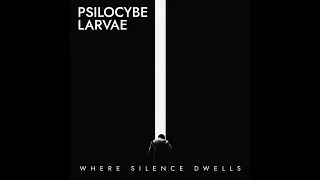 Psilocybe Larvae - Where Silence Dwells (Full Album)