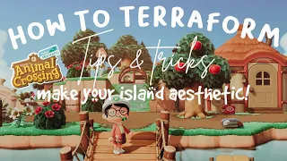 HOW TO TERRAFORM: TIPS & TRICKS TO MAKE YOUR ISLAND AESTHETIC // ACNH