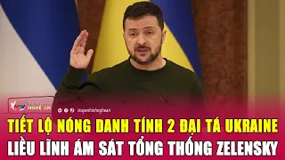 Tiết lộ nóng danh tính 2 đại tá Ukraine liều lĩnh ám sát Tổng thống Zelensky | Nghệ An TV