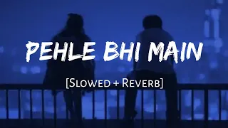 Pehle Bhi Main - Vishal Mishra | Slowed and Reverb | Viral Lofi